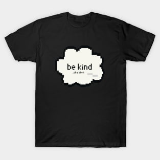 Be Kind Of A Bitch Funny Sarcastic Quote pixel style T-Shirt